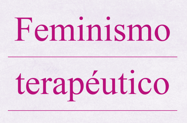 Feminismo Terapéutico una ventana al empoderamiento femenino a través